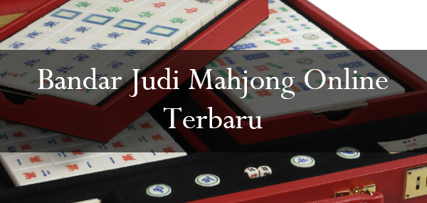 Bandar Judi Mahjong Online Terbaru